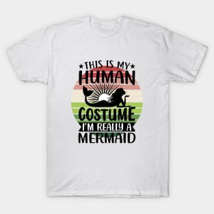 This is my human costume, I'm really a Mermaid T-Shirt